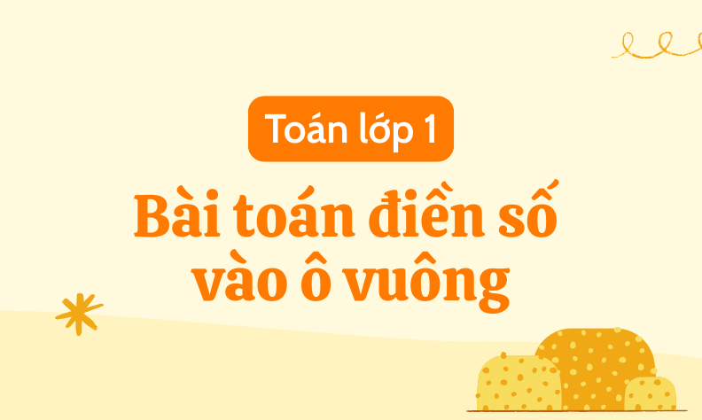 Toán lớp 1 điền số vào ô vuông: Các dạng bài tập thường gặp